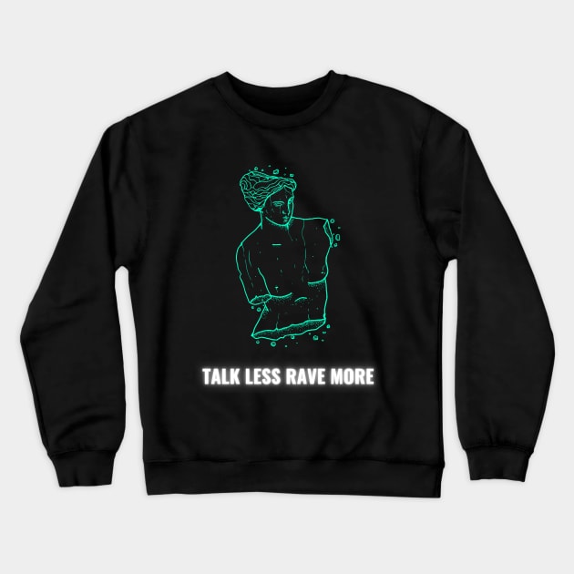 Talk Less Rave More Crewneck Sweatshirt by kroegerjoy